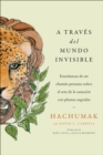 Journeying Through the Invisible \ A traves del mundo invisible (Sp.) : Ensenanzas de un chaman peruano sobre el arte de la sanacion con plantas sagradas - eBook
