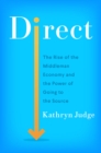 Direct : The Rise of the Middleman Economy and the Power of Going to the Source - eBook