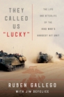 They Called Us "Lucky" : The Life and Afterlife of the Iraq War's Hardest Hit Unit - eBook