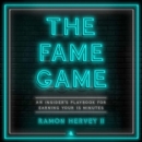 The Fame Game : An Insider's Playbook for Earning Your 15 Minutes - eAudiobook