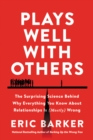 Plays Well With Others : The Surprising Science Behind Why Everything You Know About Relationships is (Mostly) Wrong - eBook