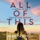 All of This : A Memoir of Death and Desire - eAudiobook