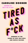 Tired as F*ck : Burnout at the Hands of Diet, Self-Help, and Hustle Culture - eBook