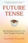 Future Tense : Why Anxiety Is Good for You (Even Though It Feels Bad) - eBook