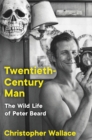 Twentieth-Century Man : The Wild Life of Peter Beard - eBook