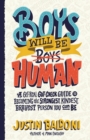 Boys Will Be Human : A Get-Real Gut-Check Guide to Becoming the Strongest, Kindest, Bravest Person You Can Be - Book
