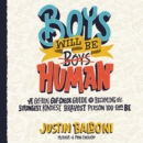 Boys Will Be Human : A Get-Real Gut-Check Guide to Becoming the Strongest, Kindest, Bravest Person You Can Be - eAudiobook