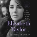 Elizabeth Taylor : The Grit & Glamour of an Icon - eAudiobook