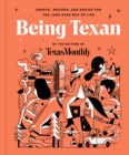 Being Texan : Essays, Recipes, and Advice for the Lone Star Way of Life - eBook