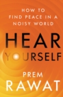 Hear Yourself : How to Find Peace in a Noisy World - eBook