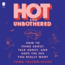Hot and Unbothered : How to Think About, Talk About, and Have the Sex You Really Want - eAudiobook