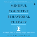 Mindful Cognitive Behavioral Therapy : A Simple Path to Healing, Hope, and Peace - eAudiobook