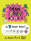 Let’s Draw Fun Animals : In 7 Simple Steps - Book