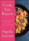 Cook, Eat, Repeat : Ingredients, Recipes, and Stories - eBook