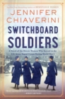 Switchboard Soldiers : A Novel of the Heroic Women Who Served in the U.S. Army Signal Corps During World War I - Book