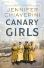 Canary Girls : A Novel - Book
