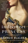 An Indiscreet Princess : A Novel of Queen Victoria's Defiant Daughter - eBook
