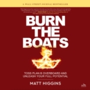 Burn the Boats : Toss Plan B Overboard and Unleash Your Full Potential - eAudiobook