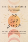 I Am Diosa \ Yo soy Diosa (Spanish edition) : Un viaje de profunda sanacion, amor propio y regreso al alma - eBook