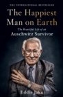 The Happiest Man on Earth : The Beautiful Life of an Auschwitz Survivor - eBook