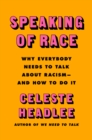 Speaking of Race : Why Everybody Needs to Talk About Racism-and How to Do It - eBook