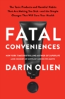 Fatal Conveniences : The Toxic Products and Harmful Habits That Are Making You Sick-and the Simple Changes That Will Save Your Health - eBook