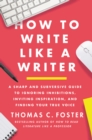 How to Write Like a Writer : A Sharp and Subversive Guide to Ignoring Inhibitions, Inviting Inspiration, and Finding Your True Voice - eBook