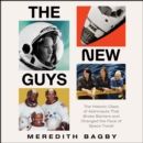 The New Guys : The Historic Class of Astronauts That Broke Barriers and Changed the Face of Space Travel - eAudiobook