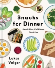 Snacks for Dinner : Small Bites, Full Plates, Can't Lose - eBook