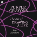 Purple Crayons : The Art of Drawing a Life - eAudiobook
