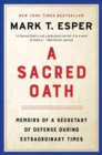 A Sacred Oath : Memoirs of a Secretary of Defense During Extraordinary Times - Book