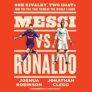 Messi vs. Ronaldo : One Rivalry, Two GOATs, and the Era That Remade the World's Game - eAudiobook