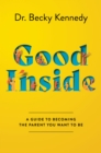 Good Inside : A Guide to Becoming the Parent You Want to Be - eBook