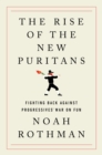 The Rise of the New Puritans : Fighting Back Against Progressives' War on Fun - eBook