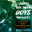 Where Are Your Boys Tonight? : The Oral History of Emo's Mainstream Explosion 1999-2008 - eAudiobook