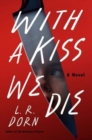 With a Kiss We Die : A Novel - Book
