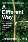 A Different Way : Recentering the Christian Life Around Following Jesus - eBook
