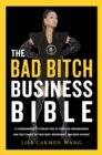 The Bad Bitch Business Bible : 10 Commandments to Break Free of Good Girl Brainwashing and Take Charge of Your Body, Boundaries, and Bank Account - eBook