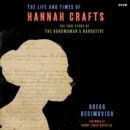 The Life and Times of Hannah Crafts : The True Story of The Bondwoman's Narrative - eAudiobook