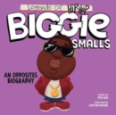 Legends of Hip-Hop: Biggie Smalls : An Opposites Biography - Book