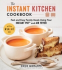 The Instant Kitchen Cookbook : Fast and Easy Family Meals Using Your Instant Pot and Air Fryer - eBook