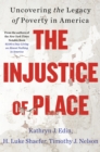 The Injustice of Place : Uncovering the Legacy of Poverty in America - eBook