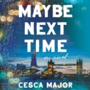 Maybe Next Time : A Novel - eAudiobook