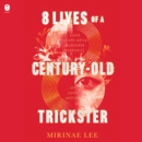 8 Lives of a Century-Old Trickster : A Novel - eAudiobook