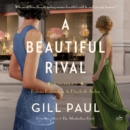 A Beautiful Rival : A Novel of Helena Rubinstein and Elizabeth Arden - eAudiobook