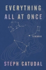 Everything All At Once : A Memoir - Book