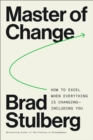 Master of Change : How to Excel When Everything Is Changing - Including You - eBook