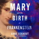 Mary and the Birth of Frankenstein : A Novel - eAudiobook