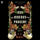 Our Hideous Progeny : A Novel - eAudiobook