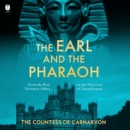 The Earl and the Pharaoh : From the Real Downton Abbey to the Discovery of Tutankhamun - eAudiobook